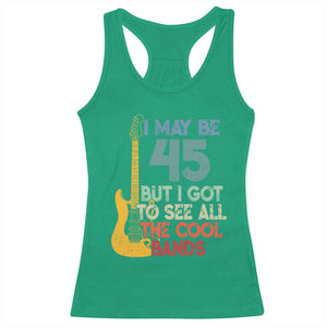 Funny 45th Birthday 80s Rock Lover Racerback Tank Top I May Be 45 But I Got To See All The Cool Bands