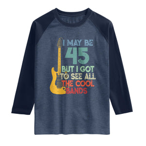 Funny 45th Birthday 80s Rock Lover Raglan Shirt I May Be 45 But I Got To See All The Cool Bands