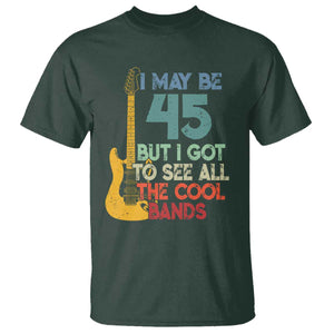 Funny 45th Birthday 80s Rock Lover T Shirt I May Be 45 But I Got To See All The Cool Bands