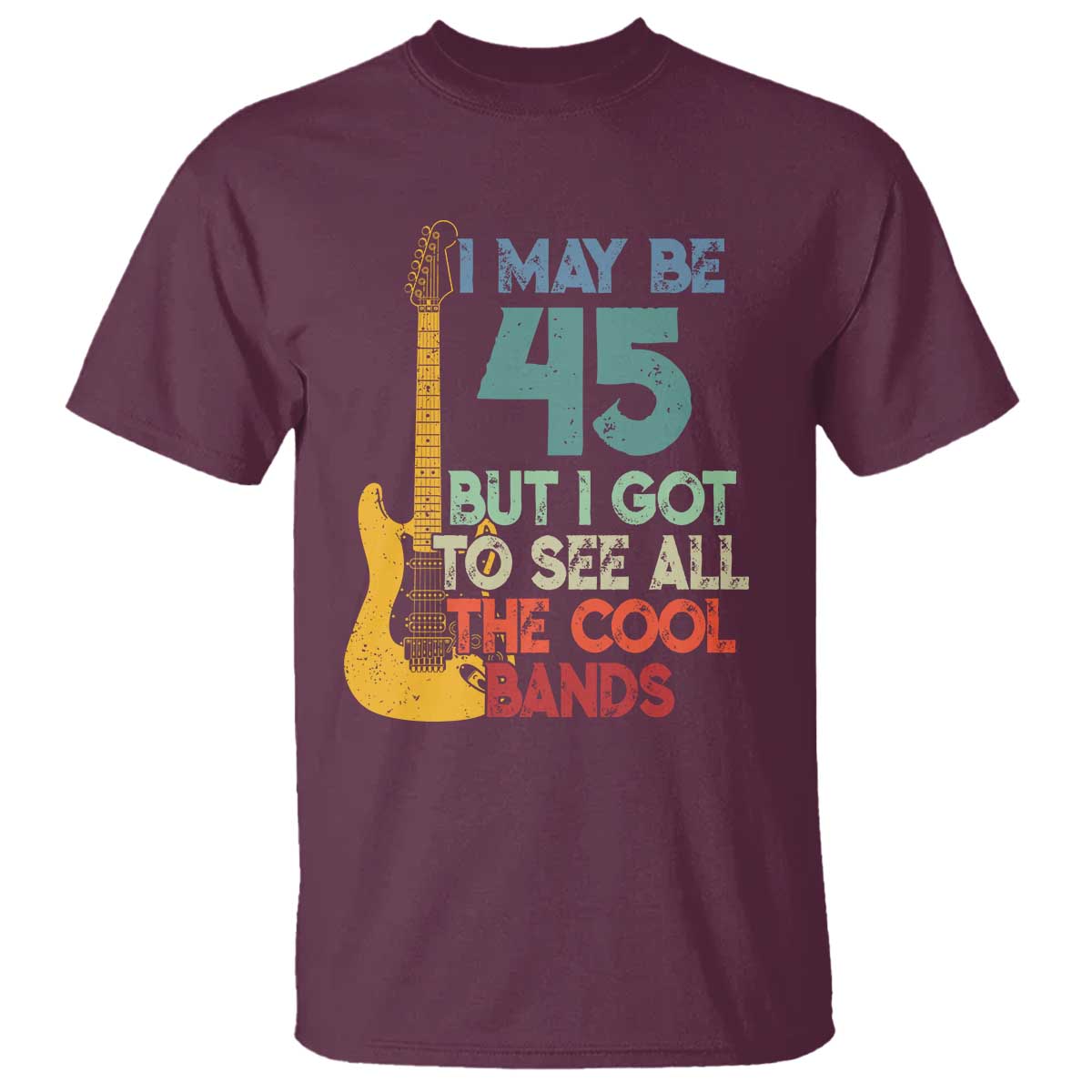 Funny 45th Birthday 80s Rock Lover T Shirt I May Be 45 But I Got To See All The Cool Bands