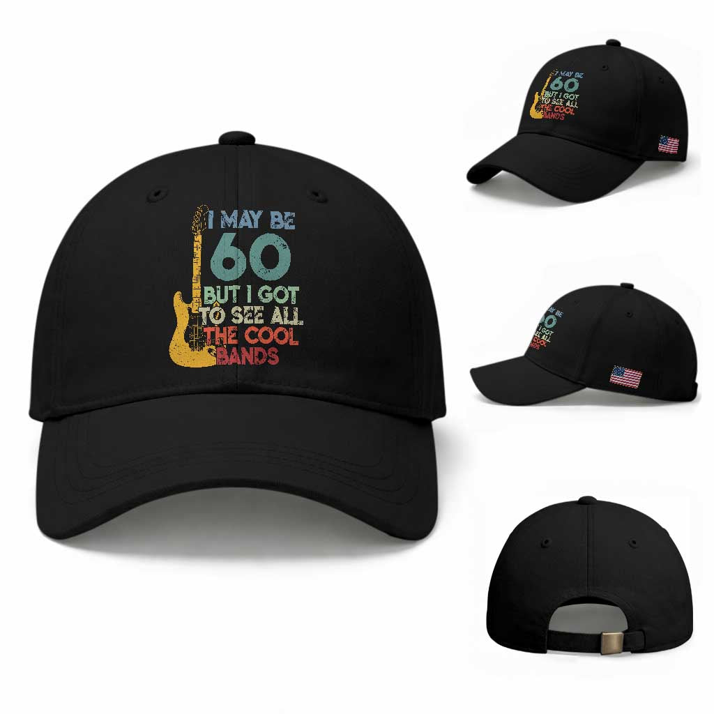 Funny 60th Birthday 80s Rock Lover Baseball Cap I May Be 60 But I Got To See All The Cool Bands
