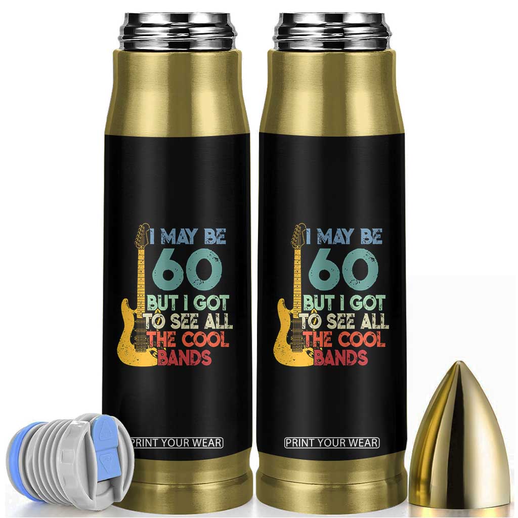 Funny 60th Birthday 80s Rock Lover Bullet Tumbler I May Be 60 But I Got To See All The Cool Bands