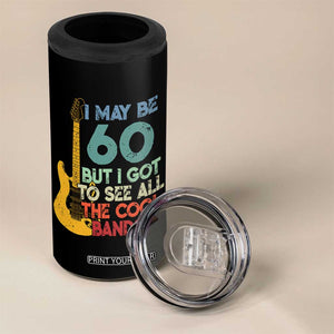 Funny 60th Birthday 80s Rock Lover 4 in 1 Can Cooler Tumbler I May Be 60 But I Got To See All The Cool Bands