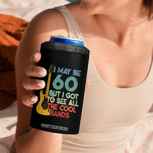 Funny 60th Birthday 80s Rock Lover 4 in 1 Can Cooler Tumbler I May Be 60 But I Got To See All The Cool Bands