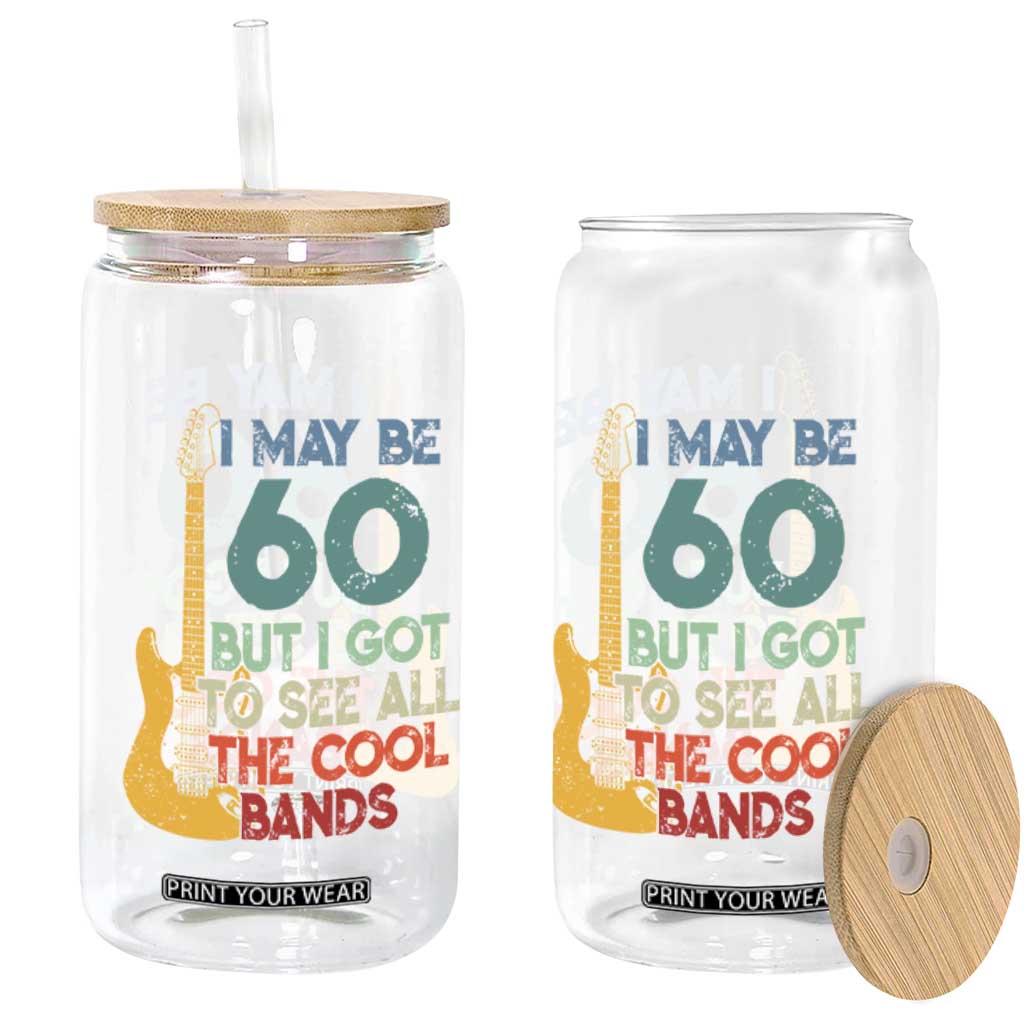 Funny 60th Birthday 80s Rock Lover Glass Can I May Be 60 But I Got To See All The Cool Bands