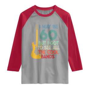 Funny 60th Birthday 80s Rock Lover Raglan Shirt I May Be 60 But I Got To See All The Cool Bands
