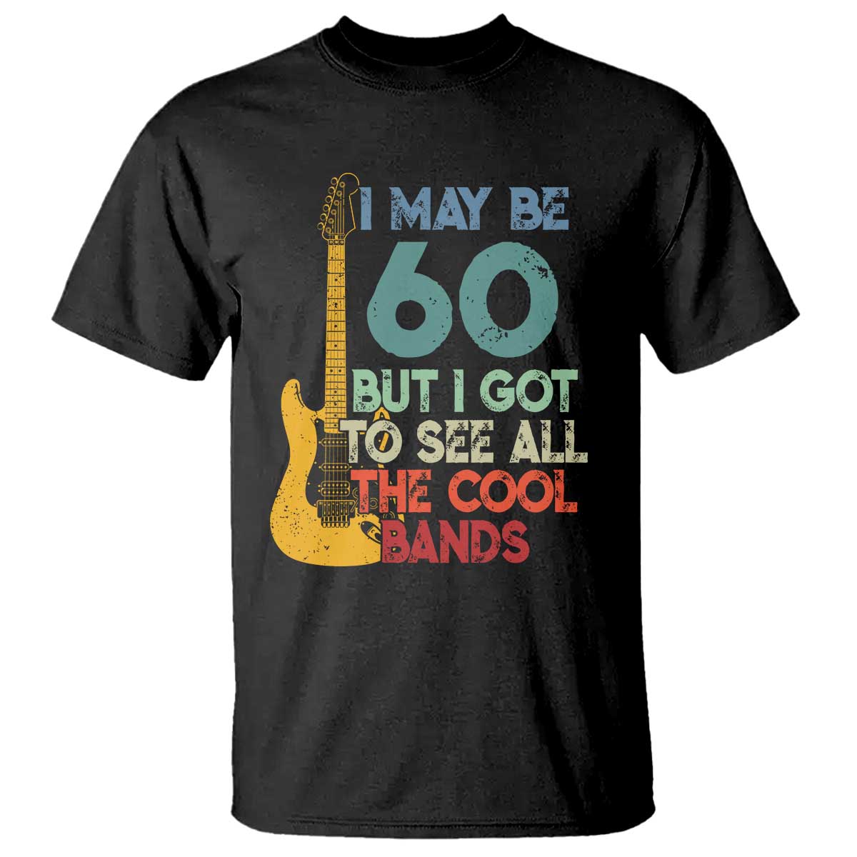 Funny 60th Birthday 80s Rock Lover T Shirt I May Be 60 But I Got To See All The Cool Bands TS11 Black Print Your Wear