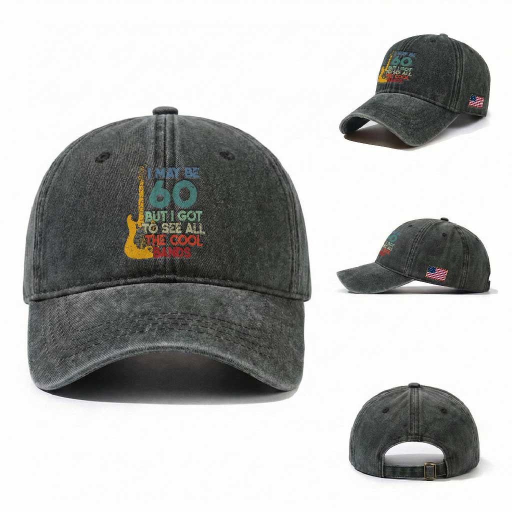 Funny 60th Birthday 80s Rock Lover Washed Cotton Baseball Cap I May Be 60 But I Got To See All The Cool Bands