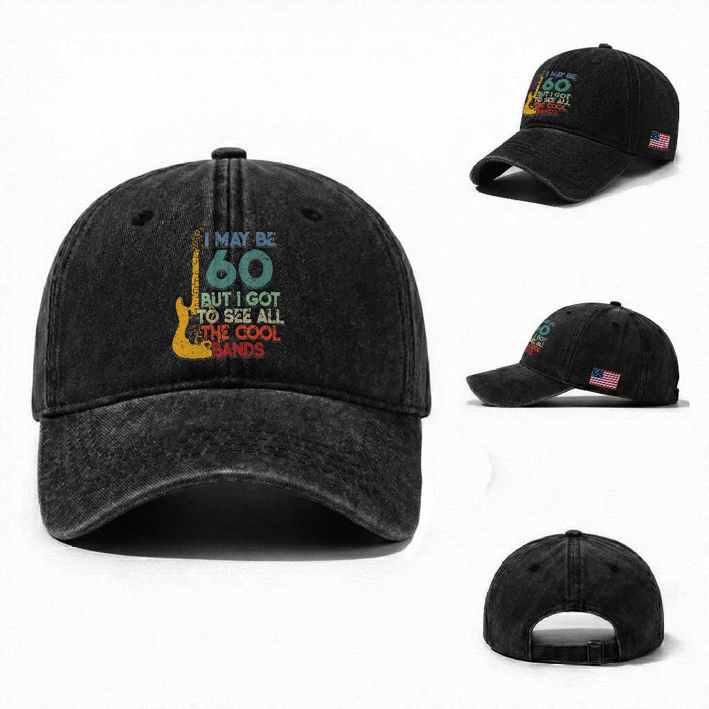 Funny 60th Birthday 80s Rock Lover Washed Cotton Baseball Cap I May Be 60 But I Got To See All The Cool Bands