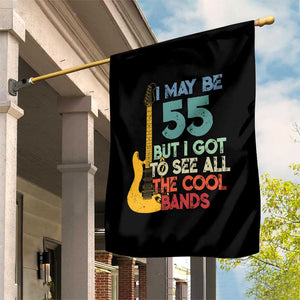 Funny 55th Birthday 80s Rock Lover Garden Flag I May Be 55 But I Got To See All The Cool Bands
