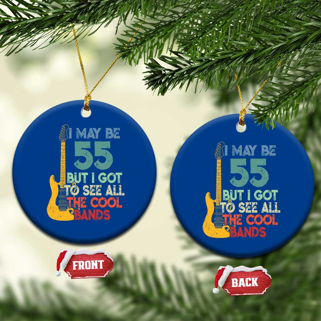 Funny 55th Birthday 80s Rock Lover Ceramic Ornament I May Be 55 But I Got To See All The Cool Bands
