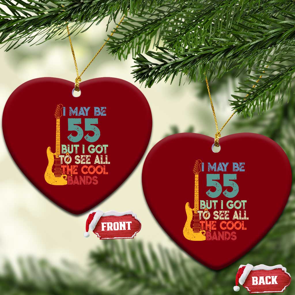 Funny 55th Birthday 80s Rock Lover Ceramic Ornament I May Be 55 But I Got To See All The Cool Bands