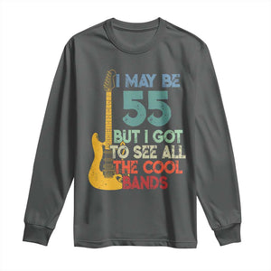 Funny 55th Birthday 80s Rock Lover Long Sleeve Shirt I May Be 55 But I Got To See All The Cool Bands