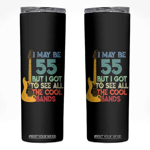 Funny 55th Birthday 80s Rock Lover Skinny Tumbler I May Be 55 But I Got To See All The Cool Bands