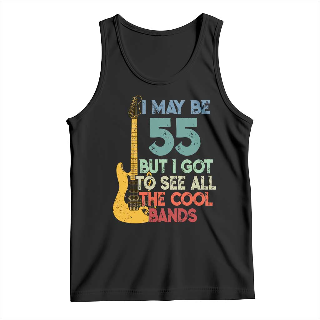 Funny 55th Birthday 80s Rock Lover Tank Top I May Be 55 But I Got To See All The Cool Bands