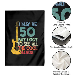 Funny 50th Birthday 80s Rock Lover Garden Flag I May Be 50 But I Got To See All The Cool Bands