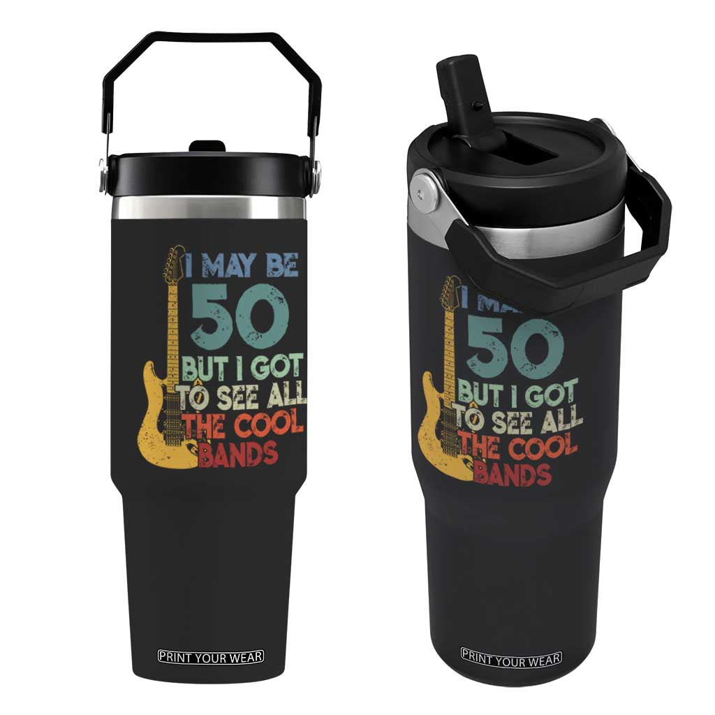 Funny 50th Birthday 80s Rock Lover Flip Straw Tumbler I May Be 50 But I Got To See All The Cool Bands