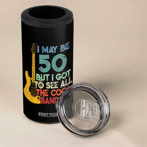 Funny 50th Birthday 80s Rock Lover 4 in 1 Can Cooler Tumbler I May Be 50 But I Got To See All The Cool Bands