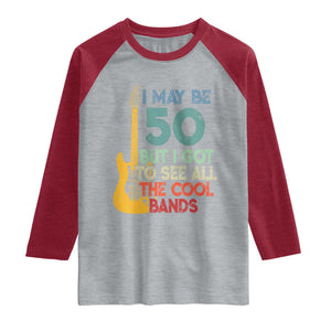 Funny 50th Birthday 80s Rock Lover Raglan Shirt I May Be 50 But I Got To See All The Cool Bands