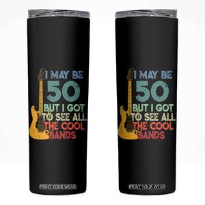 Funny 50th Birthday 80s Rock Lover Skinny Tumbler I May Be 50 But I Got To See All The Cool Bands
