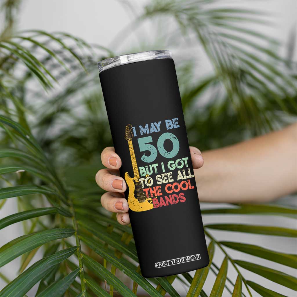 Funny 50th Birthday 80s Rock Lover Skinny Tumbler I May Be 50 But I Got To See All The Cool Bands