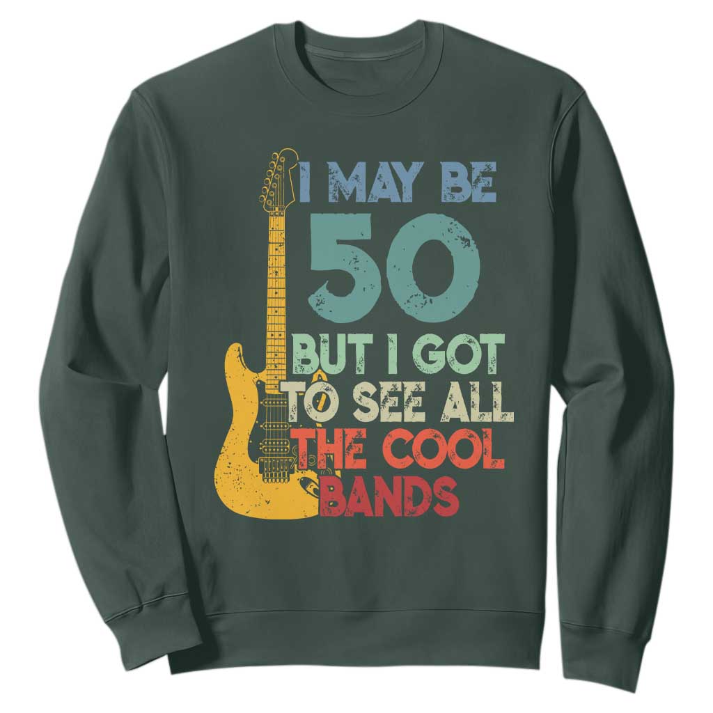 Funny 50th Birthday 80s Rock Lover Sweatshirt I May Be 50 But I Got To See All The Cool Bands