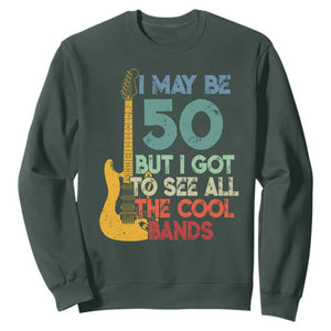 Funny 50th Birthday 80s Rock Lover Sweatshirt I May Be 50 But I Got To See All The Cool Bands