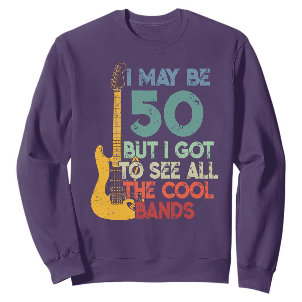 Funny 50th Birthday 80s Rock Lover Sweatshirt I May Be 50 But I Got To See All The Cool Bands