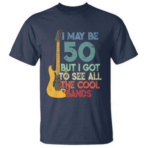 Funny 50th Birthday 80s Rock Lover T Shirt I May Be 50 But I Got To See All The Cool Bands
