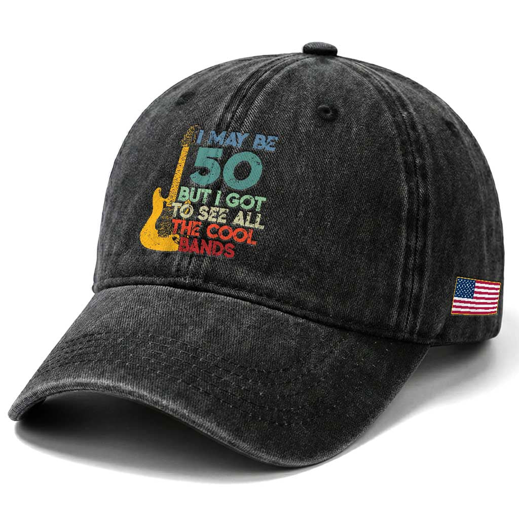 Funny 50th Birthday 80s Rock Lover Washed Cotton Baseball Cap I May Be 50 But I Got To See All The Cool Bands