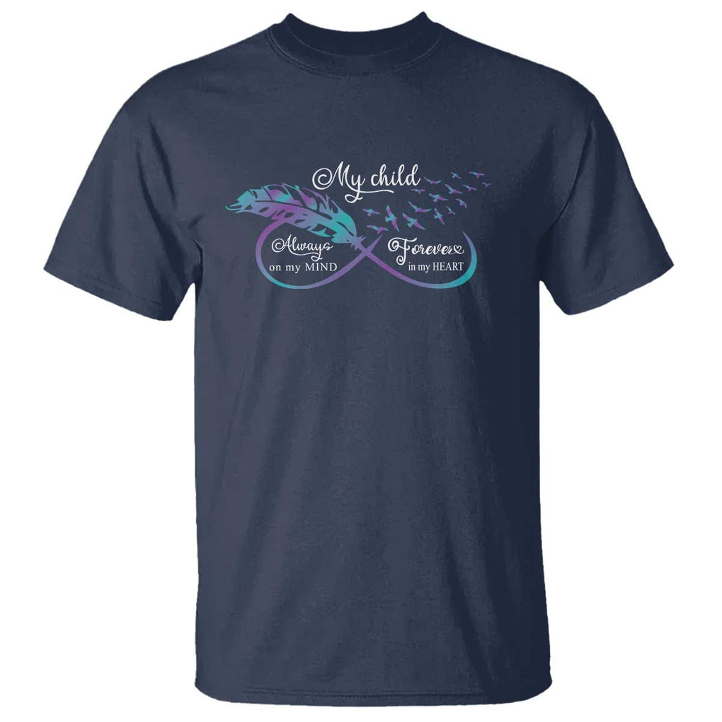 Suicide Prevention Awareness T Shirt My Child Always On My Mind Forever In My Heart Feathers Infinity TS11 Navy Print Your Wear