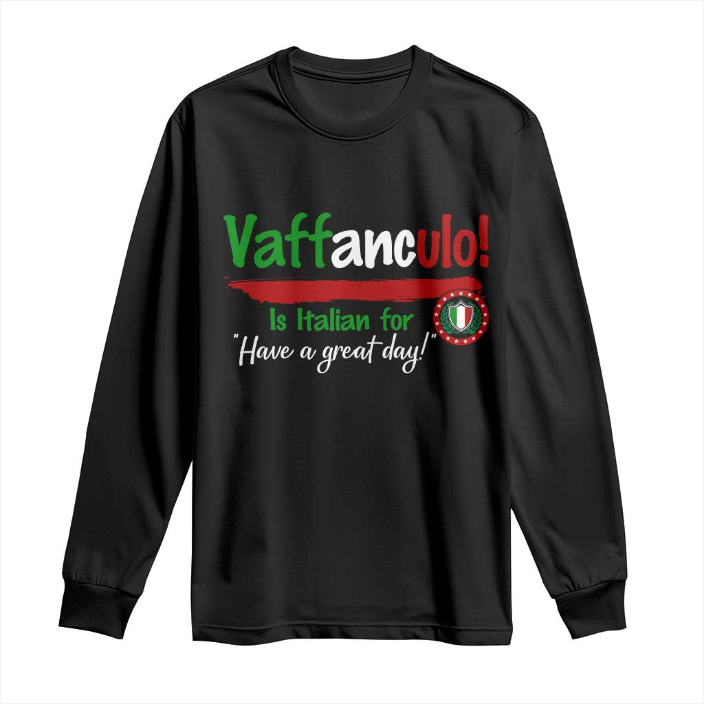 Funny Italian Saying Long Sleeve Shirt Vaffanculo Is Have A Great Day TS11 Black Print Your Wear