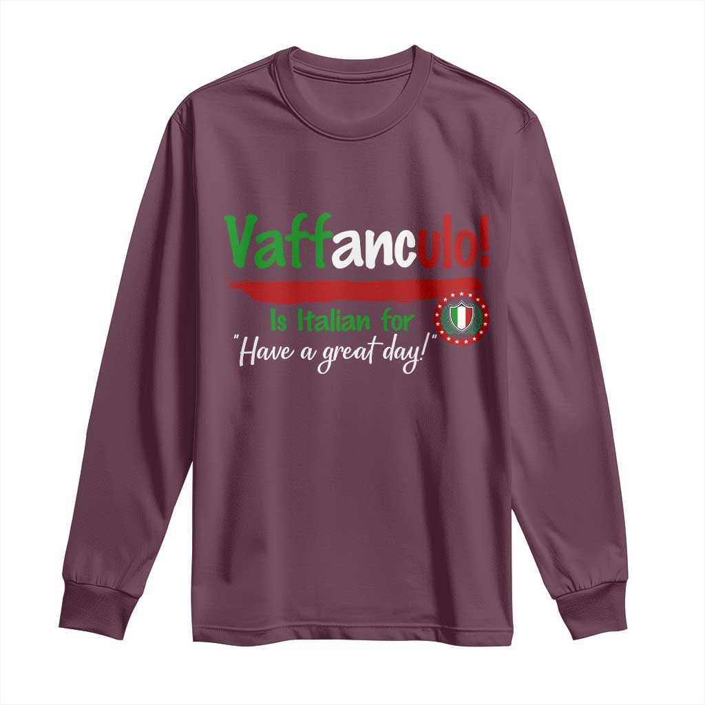 Funny Italian Saying Long Sleeve Shirt Vaffanculo Is Have A Great Day TS11 Maroon Print Your Wear