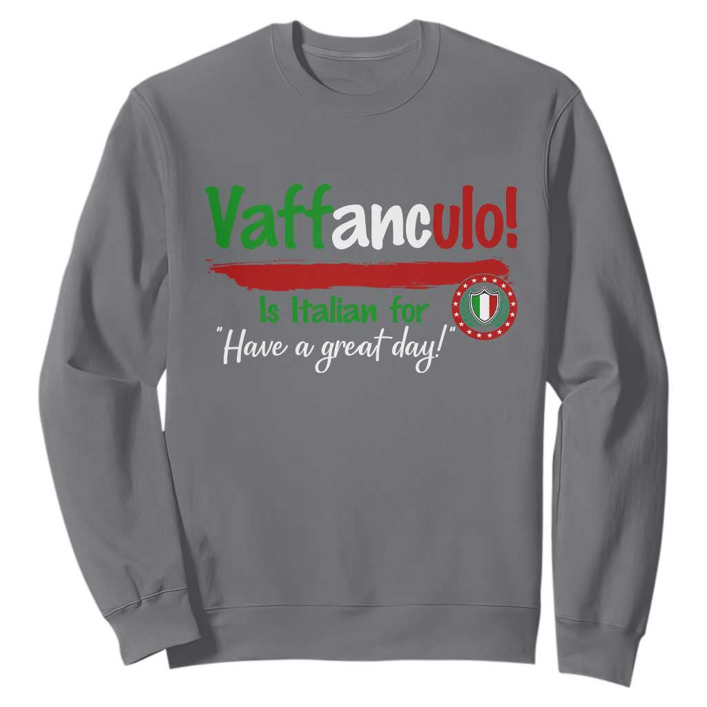 Funny Italian Saying Sweatshirt Vaffanculo Is Have A Great Day TS11 Charcoal Print Your Wear