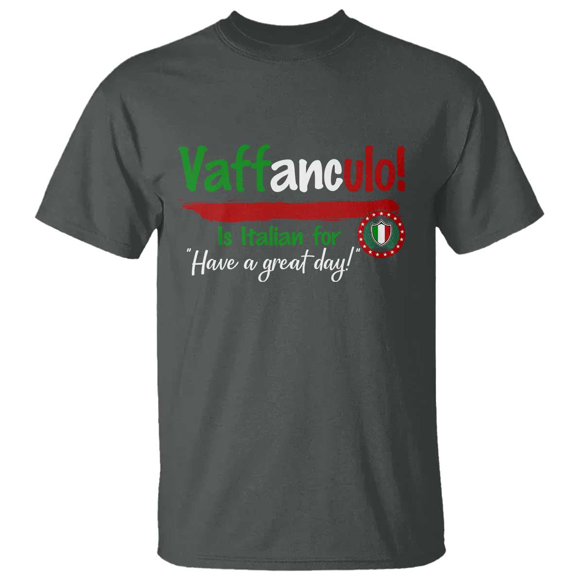 Funny Italian Saying T Shirt Vaffanculo Is Have A Great Day TS11 Dark Heather Print Your Wear