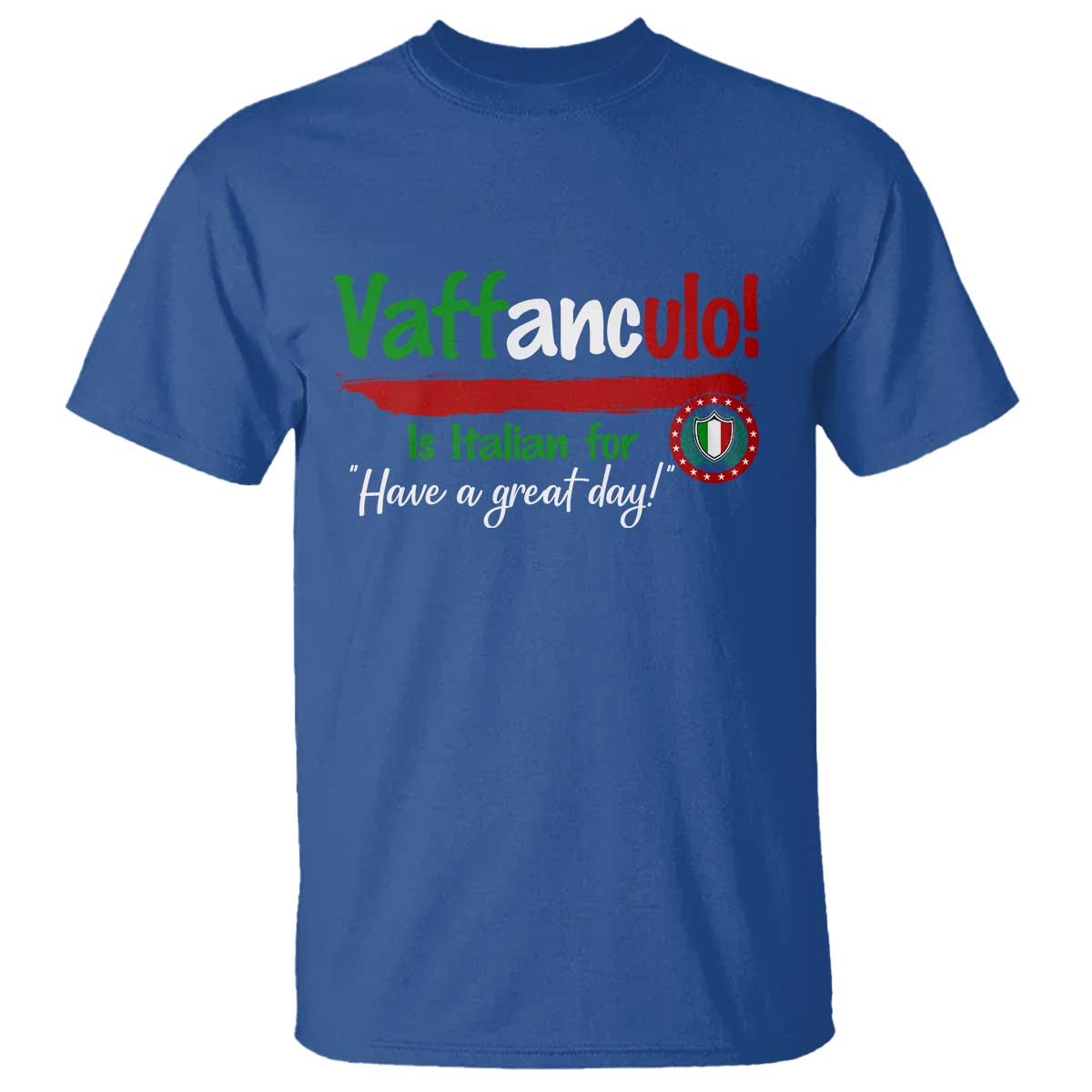 Funny Italian Saying T Shirt Vaffanculo Is Have A Great Day TS11 Royal Blue Print Your Wear