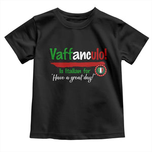 Funny Italian Saying Toddler T Shirt Vaffanculo Is Have A Great Day TS11 Black Print Your Wear
