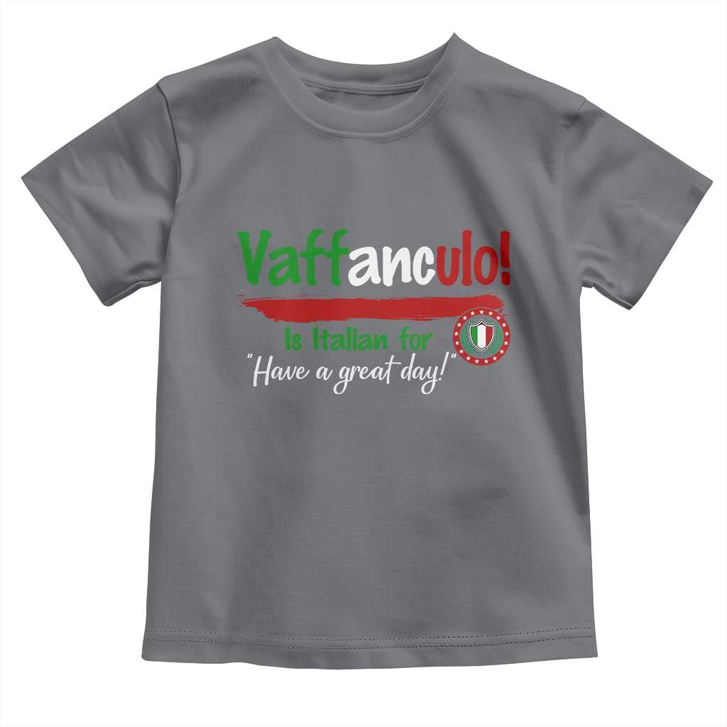 Funny Italian Saying Toddler T Shirt Vaffanculo Is Have A Great Day TS11 Charcoal Print Your Wear