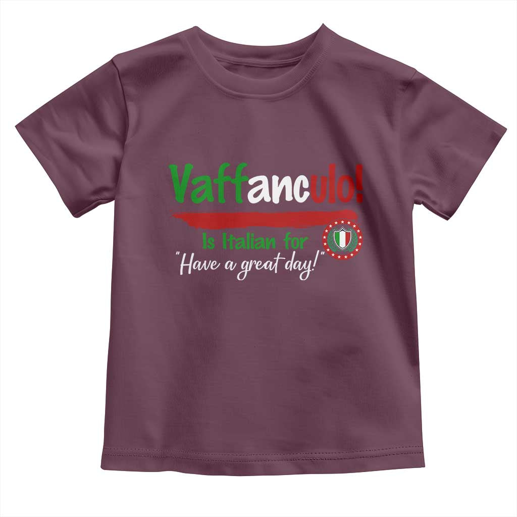 Funny Italian Saying Toddler T Shirt Vaffanculo Is Have A Great Day TS11 Maroon Print Your Wear