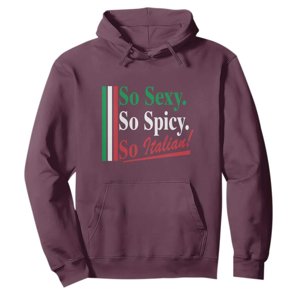 Funny Italian Pride Hoodie So Sexy So Spicy So Italian Chef Humor TS11 Maroon Print Your Wear