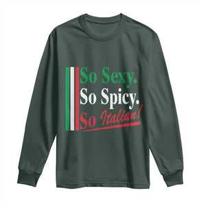 Funny Italian Pride Long Sleeve Shirt So Sexy So Spicy So Italian Chef Humor TS11 Dark Forest Green Print Your Wear