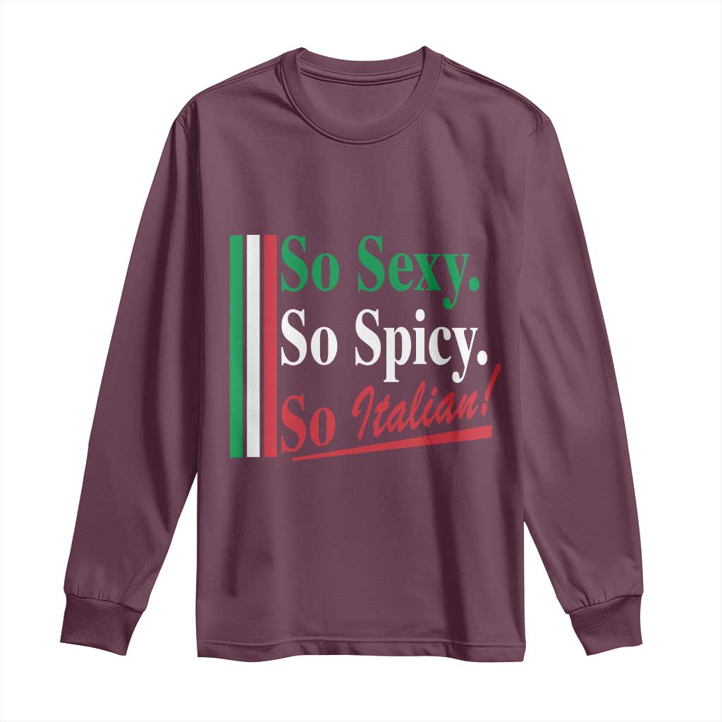 Funny Italian Pride Long Sleeve Shirt So Sexy So Spicy So Italian Chef Humor TS11 Maroon Print Your Wear