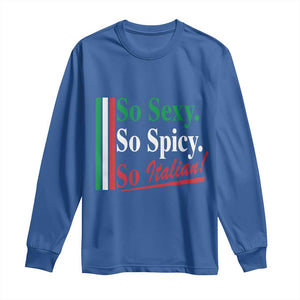 Funny Italian Pride Long Sleeve Shirt So Sexy So Spicy So Italian Chef Humor TS11 Royal Blue Print Your Wear
