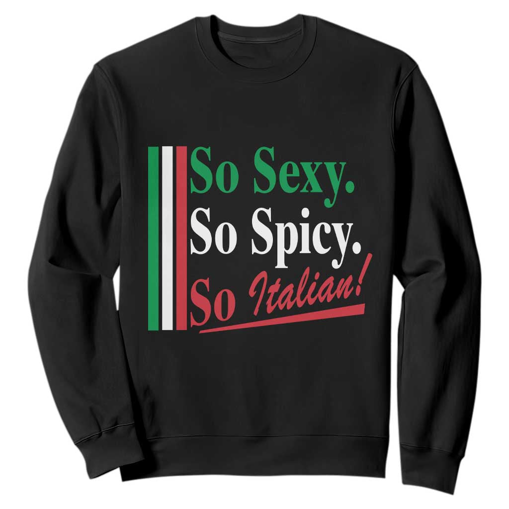 Funny Italian Pride Sweatshirt So Sexy So Spicy So Italian Chef Humor TS11 Black Print Your Wear