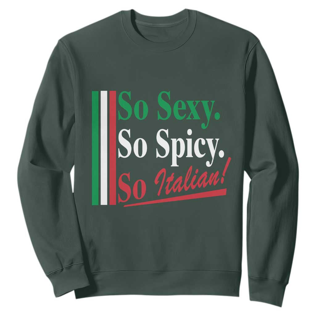 Funny Italian Pride Sweatshirt So Sexy So Spicy So Italian Chef Humor TS11 Dark Forest Green Print Your Wear