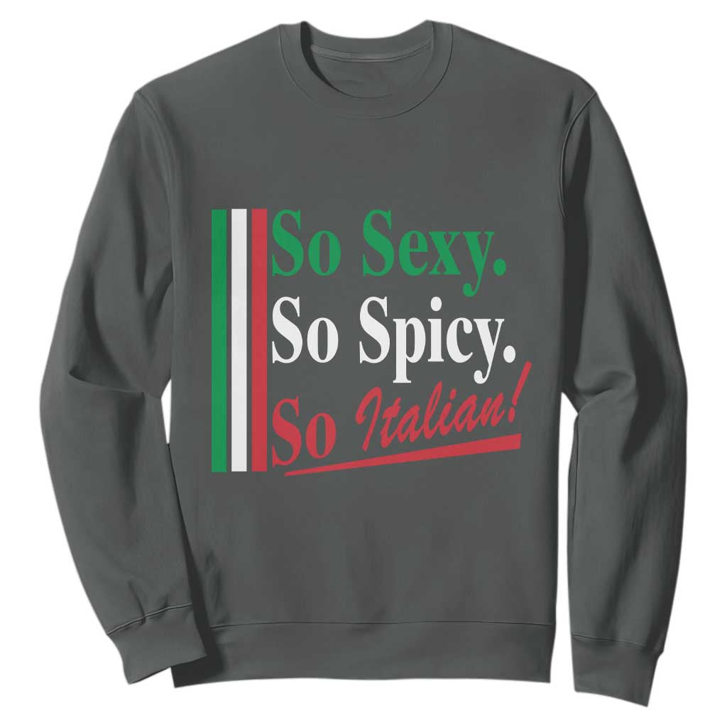 Funny Italian Pride Sweatshirt So Sexy So Spicy So Italian Chef Humor TS11 Dark Heather Print Your Wear