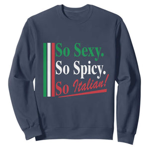 Funny Italian Pride Sweatshirt So Sexy So Spicy So Italian Chef Humor TS11 Navy Print Your Wear