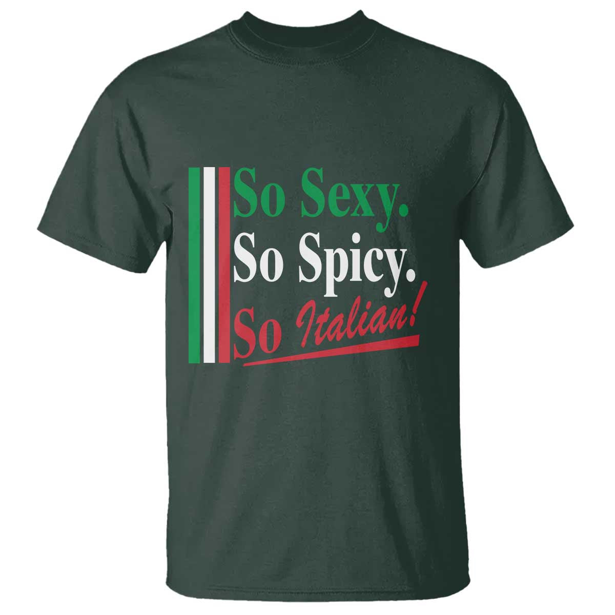 Funny Italian Pride T Shirt So Sexy So Spicy So Italian Chef Humor TS11 Dark Forest Green Print Your Wear