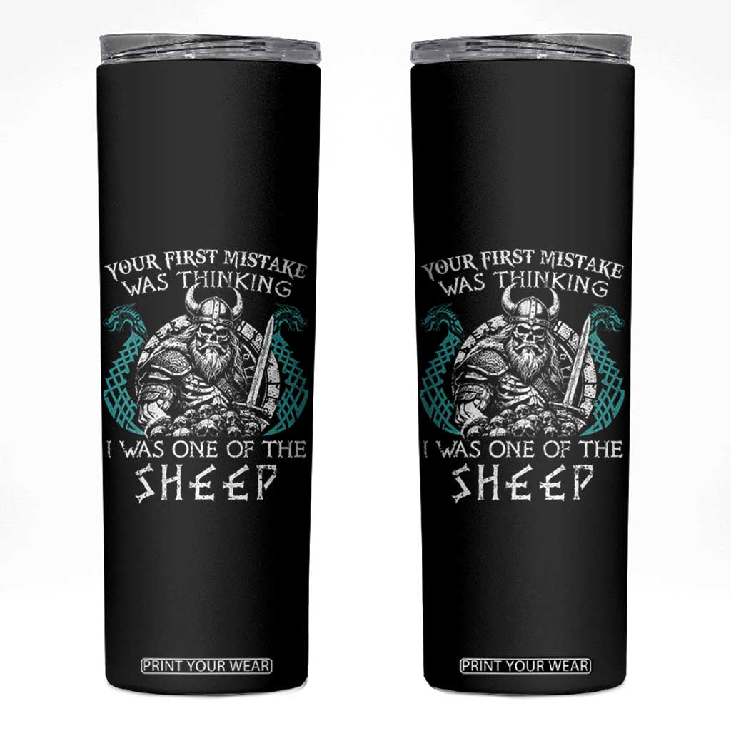 Viking Your First Mistake Was Thinking I Was One Of The Sheep Skinny Tumbler Viking Warrior TS11 Black Print Your Wear