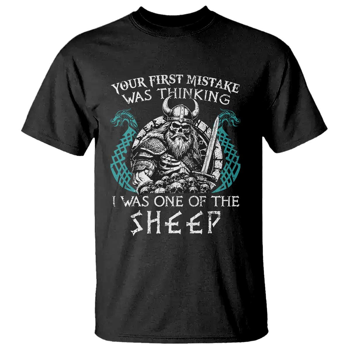 Viking Your First Mistake Was Thinking I Was One Of The Sheep T Shirt Viking Warrior TS11 Black Print Your Wear
